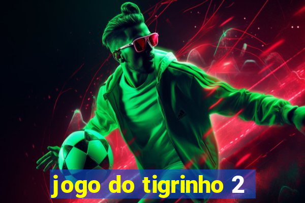 jogo do tigrinho 2